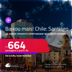 BAIXOU MAIS! Vai acabar! Aproveite a oportunidade! Passagens para o <strong>CHILE: Santiago</strong>! A partir de R$ 664, ida e volta, c/ taxas! Datas até Dezembro/24, inclusive no Inverno!