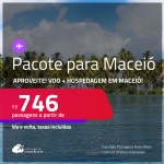 <strong>PASSAGEM + HOTEL</strong> em <strong>MACEIÓ</strong>! A partir de R$ 746, por pessoa, quarto duplo, c/ taxas!