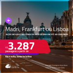 Passagens para <strong>FRANKFURT, LISBOA ou MADRI</strong>! Datas inclusive nas Férias do meio do Ano! A partir de R$ 3.287, ida e volta, c/ taxas! Em até 10x SEM JUROS!