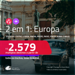 Passagens 2 em 1 para a <strong>EUROPA</strong> – Escolha 2 entre: <strong>Barcelona, Frankfurt, Lisboa, Londres, Madri, Milão, Paris, Porto ou Roma</strong>! A partir de R$ 2.579, todos os trechos, c/ taxas! Em até 8x SEM JUROS!