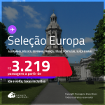 Passagens para a<strong> EUROPA: Alemanha, Bélgica, Espanha, França, Holanda, Inglaterra, Irlanda, Itália, Luxemburgo, Portugal ou Suíça! </strong>A partir de R$ 3.219, ida e volta, c/ taxas! Em até 10x SEM JUROS!