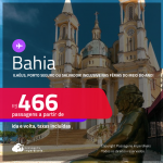 Passagens para a<strong> BAHIA: Ilhéus, Porto Seguro ou Salvador</strong>! Datas inclusive nas Férias do meio do Ano! Valores a partir de R$ 466, ida e volta!