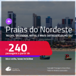 Datas para viajar até Julho! Passagens para as <strong>PRAIAS DO NORDESTE: Aracaju, Fortaleza, Ilhéus, João Pessoa, Maceió, Natal, Porto Seguro, Recife, Salvador ou São Luís</strong>! Valores a partir de R$ 240, ida e volta!