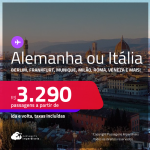 Passagens para a <strong>ALEMANHA ou ITÁLIA! Vá para Berlim, Colonia, Duesseldorf, Frankfurt, Hamburgo, Munique, Stuttgart, Bologna, Florença, Milão, Nápoles, Roma, Turim ou Veneza</strong>! A partir de R$ 3.290, ida e volta, c/ taxas! Em até 10x SEM JUROS!