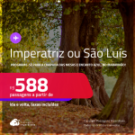 Programe sua viagem para a Chapada das Mesas e Encanto Azul, no Maranhão! Passagens para <strong>IMPERATRIZ ou SÃO LUÍS</strong>! A partir de R$ 588, ida e volta, c/ taxas! Em até 6x SEM JUROS!