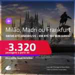 Passagens para <strong>FRANKFURT, MADRI ou MILÃO</strong>! A partir de R$ 3.320, ida e volta, c/ taxas! Em até 10x SEM JUROS! Datas até Janeiro/25!