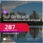 Passagens para o <strong>SUL DO BRASIL: Cascavel, Caxias Do Sul, Chapecó, Curitiba, Florianópolis, Foz do Iguaçu, Jaguaruna, Joinville, Londrina, Maringá, Navegantes, Passo Fundo, Porto Alegre, Santo Ângelo ou Uruguaiana</strong>! Valores a partir de R$ 287, ida e volta! Datas inclusive no Inverno!