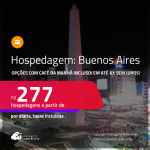 Hospedagem em <strong>BUENOS AIRES</strong>! A partir de R$ 277, por dia, em quarto duplo! Opções com CAFÉ DA MANHÃ incluso! Em até 6x SEM JUROS!