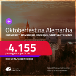 Aproveite o Festival Oktoberfest na ALEMANHA! Passagens para<strong> Duesseldorf, Frankfurt, Hamburgo, Hannover, Munique ou Stuttgart!</strong> A partir de R$ 4.155, ida e volta, c/ taxas! Em até 10x SEM JUROS!