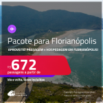 <strong>PASSAGEM + HOSPEDAGEM </strong>em <strong>FLORIANÓPOLIS</strong>! A partir de R$ 672, por pessoa, quarto duplo, c/ taxas!