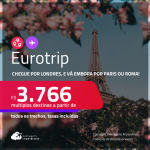 Eurotrip! Chegue por <strong>LONDRES</strong>, e vá embora por <strong>PARIS ou ROMA, ou vice-versa!</strong> A partir de R$ 3.766, todos os trechos, c/ taxas! Em até 6x SEM JUROS!