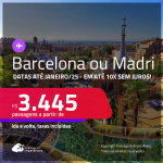 Passagens para a <strong>ESPANHA: Barcelona, Madri</strong>! A partir de R$ 3.445, ida e volta, c/ taxas! Em até 10x SEM JUROS! Datas até Janeiro/25!