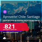 Aproveite! Passagens para o  <strong>CHILE: Santiago</strong>! A partir de R$ 821, ida e volta, c/ taxas! Em até 3x SEM JUROS! Datas até Janeiro/25, inclusive no Inverno! Opções de VOO DIRETO!