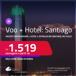 <strong>PASSAGEM + HOTEL 4 ESTRELAS</strong> em <strong>SANTIAGO</strong>! A partir de R$ 1.519, por pessoa, quarto duplo, c/ taxas!