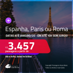 Passagens para a <strong>ESPANHA, PARIS ou ROMA!</strong> A partir de R$ 3.457, ida e volta, c/ taxas! Em até 10x SEM JUROS! Datas até Janeiro/25!