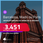 Passagens para <strong>BARCELONA, MADRI ou PARIS</strong>! A partir de R$ 3.451, ida e volta, c/ taxas! Datas até Janeiro/25!