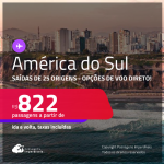 Passagens para a <strong>AMÉRICA DO SUL! </strong>Vá para <strong>Bariloche, Buenos Aires, Mendoza, Calama, Copiapo, Santiago, Cusco, Lima ou Montevideo</strong>! A partir de R$ 822, ida e volta, c/ taxas! Opções de VOO DIRETO!