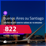 Passagens para a <strong>ARGENTINA: Buenos Aires ou CHILE: Santiago</strong>! A partir de R$ 822, ida e volta, c/ taxas! Opções de VOO DIRETO!