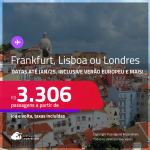 Passagens para <strong>FRANKFURT, LISBOA ou LONDRES</strong>! A partir de R$ 3.306, ida e volta, c/ taxas!