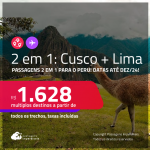 Passagens 2 em 1 para o <strong>PERU</strong> – Vá para: <strong>Cusco + Lima</strong>! A partir de R$ 1.628, todos os trechos, c/ taxas!