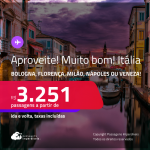 APROVEITE!!! MUITO BOM!!! Passagens para a <strong>ITÁLIA: Bologna, Florença, Milão, Nápoles, Roma ou Veneza</strong>! A partir de R$ 3.251, ida e volta, c/ taxas!