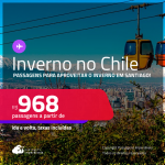 Passagens para o <strong>INVERNO </strong>no <strong>CHILE: Santiago</strong>! A partir de R$ 968, ida e volta, c/ taxas!