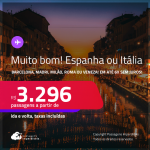 MUITO BOM!!! Passagens para a <strong>ESPANHA ou ITÁLIA: Barcelona, Madri, Milão, Roma ou Veneza</strong>! A partir de R$ 3.296, ida e volta, c/ taxas! Em até 6x SEM JUROS!