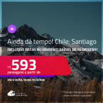 AINDA DÁ TEMPO! Passagens para o <strong>CHILE: Santiago</strong>! A partir de R$ 593, ida e volta, c/ taxas! Inclusive datas no <strong>INVERNO</strong>!