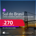 Passagens para o <strong>SUL DO BRASIL: Cascavel, Caxias Do Sul, Chapecó, Curitiba, Florianópolis, Foz do Iguaçu, Jaguaruna, Joinville, Londrina, Maringá, Navegantes, Passo Fundo, Porto Alegre, Santo Ângelo ou Uruguaiana</strong>! Valores a partir de R$ 270, ida e volta!