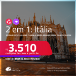 Passagens 2 em 1 – <strong>ITÁLIA </strong>– Escolha 2 entre:<strong> Bologna, Florença, Milão, Nápoles, Roma, Turim ou Veneza</strong>! A partir de R$ 3.510, todos os trechos, c/ taxas! Em até 6x SEM JUROS!