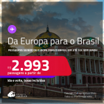 Passagens saindo da <strong>EUROPA</strong> para o <strong>BRASIL</strong>! A partir de R$ 2.993, ida e volta, c/ taxas! Em até 10x SEM JUROS!