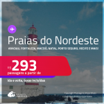 Passagens para as <strong>PRAIAS DO NORDESTE: Aracaju, Fortaleza, Ilhéus, João Pessoa, Maceió, Natal, Porto Seguro, Recife, Salvador ou São Luís</strong>! Valores a partir de R$ 293, ida e volta! Em até 9x SEM JUROS!