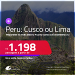 Programe-se para Machu Picchu! Passagens para o <strong>PERU: Cusco ou Lima</strong>! A partir de R$ 1.198, ida e volta, c/ taxas! Em até 3x SEM JUROS!