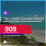 <strong>PASSAGEM + HOTEL 4 ESTRELAS em</strong> <strong>MACEIÓ</strong>! A partir de R$ 909, por pessoa, quarto duplo, c/ taxas!