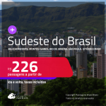 Passagens para o <strong>SUDESTE DO BRASIL: Aracatuba, Belo Horizonte, Campinas, Ipatinga, Juiz de Fora, Montes Claros, Rio de Janeiro, São Paulo, Uberaba, Uberlândia, Vitória e mais</strong>! A partir de R$ 226, ida e volta!