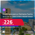 Programe-se para o próximo feriado! MUITO BOM!!! <strong>PASSAGENS NACIONAIS para a SEMANA SANTA!</strong> Valores a partir de R$ 226, ida e volta!