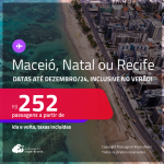 Passagens para <strong>MACEIÓ, NATAL ou RECIFE</strong>! A partir de R$ 252, ida e volta, c/ taxas! Datas até Dezembro/24, inclusive no Verão!