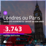 Passagens para <strong>LONDRES ou PARIS</strong>! A partir de R$ 3.743, ida e volta, c/ taxas! Em até 10x SEM JUROS! Datas até Fevereiro/25!