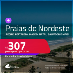 Passagens para as <strong>PRAIAS DO NORDESTE: Aracaju, Fortaleza, Ilhéus, João Pessoa, Maceió, Natal, Porto Seguro, Recife, Salvador ou São Luís</strong>! Valores a partir de R$ 307, ida e volta!