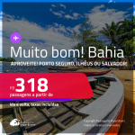 MUITO BOM!!! Passagens para a <strong>BAHIA: Ilhéus, Porto Seguro ou Salvador!</strong> A partir de R$ 318, ida e volta, c/ taxas!