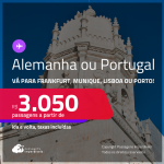 Passagens para a <strong>ALEMANHA ou PORTUGAL! Vá para Frankfurt, Munique, Lisboa ou Porto</strong>! A partir de R$ 3.050, ida e volta, c/ taxas! Em até 10x SEM JUROS! Datas até Fevereiro/25!