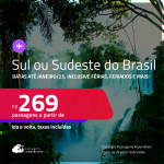 Passagens para o <strong>SUL ou SUDESTE DO BRASIL</strong>! Valores a partir de R$ 269, ida e volta! Em até 8x SEM JUROS! Datas até Janeiro/25!