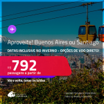 Aproveite! Passagens para a <strong>ARGENTINA: Buenos Aires ou CHILE: Santiago</strong>! A partir de R$ 792, ida e volta, c/ taxas! Opções de VOO DIRETO! Datas inclusive no INVERNO!