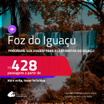 Programe sua viagem para as Cataratas do Iguaçu! Passagens para <strong>FOZ DO IGUAÇU</strong>! A partir de R$ 428, ida e volta, c/ taxas! Datas até Janeiro/25!