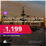 Muito bom! Passagens para o <strong>PERU: Cusco ou Lima</strong>! A partir de R$ 1.199, ida e volta, c/ taxas! Em até 3x SEM JUROS! Datas até Janeiro/25!