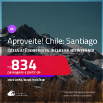 Aproveite! Passagens para o <strong>CHILE: Santiago</strong>! A partir de R$ 834, ida e volta, c/ taxas! Datas até Janeiro/25, inclusive no Inverno!