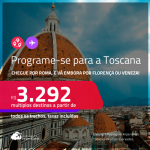 Programe sua viagem para a TOSCANA! Chegue por<strong> ROMA</strong>, e vá embora por <strong>FLORENÇA </strong>ou <strong>VENEZA, ou vice-versa</strong>! A partir de R$ 3.292, todos os trechos, c/ taxas!