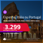 Passagens para a <strong>ESPANHA, ITÁLIA ou PORTUGAL! Vá para Barcelona, Madri,  Milão, Roma, Turim, Veneza, Lisboa ou Porto</strong>! A partir de R$ 3.299, ida e volta, c/ taxas! Datas até Fevereiro/25!