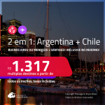 Passagens 2 em 1 – <strong>ARGENTINA: Buenos Aires ou Mendoza + CHILE: Santiago</strong>! A partir de R$ 1.317, todos os trechos, c/ taxas!