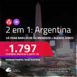 Passagens 2 em 1 – <strong>ARGENTINA: Bariloche ou Mendoza +  Buenos Aires</strong>! A partir de R$ 1.797, todos os trechos, c/ taxas! Em até 12x SEM JUROS!